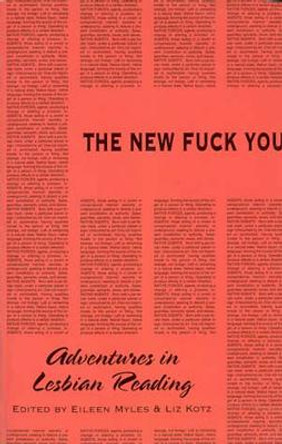 The New Fuck You: Adventures in Lesbian Reading by Eileen Myles