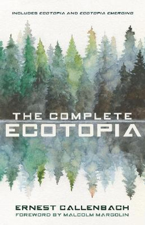 The Complete Ecotopia by Ernest Callenbach