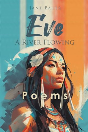 Eve A River Flowing: Poems by Jane Bauer 9798887635897