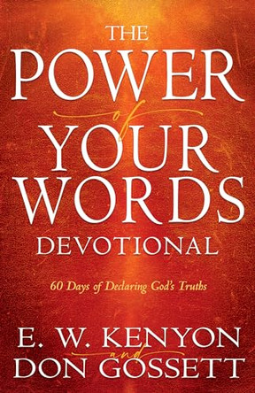 Power of Your Words Devotional: 60 Days of Declaring God's Truths by E W Kenyon 9798887692876