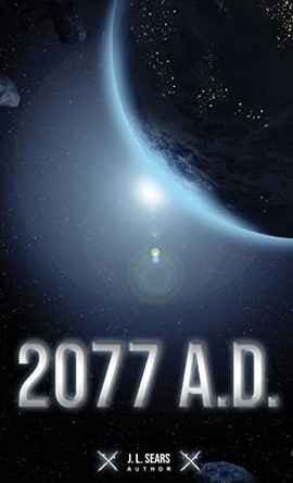 2077 A.D. by J L Sears 9798887750941