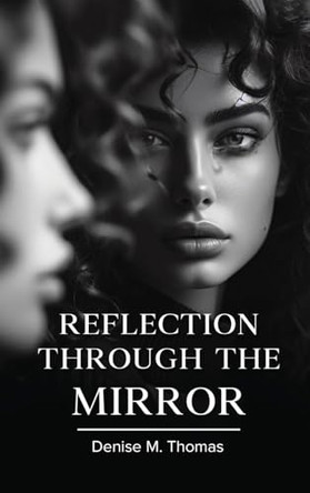 Reflection Through The Mirror by Denise M Thomas 9798887759029