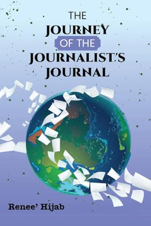 The Journey of the Journalist's Journal by Renee' Hijab 9798887759128