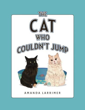 The Cat Who Couldn't Jump by Amanda Larrimer 9798888121313