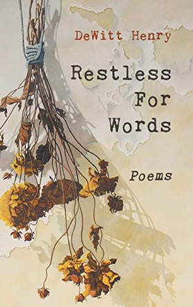 Restless for Words: Poems by DeWitt Henry 9798888381182