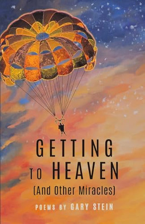 GETTING TO HEAVEN (And Other Miracles) by Gary Stein 9798888381434