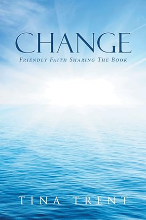 Change: Friendly Faith Sharing The Book by Tina Trent 9798888511350