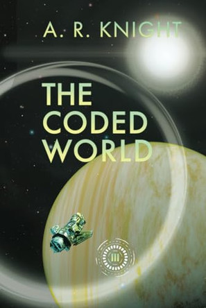 The Coded World by A R Knight 9798888580387