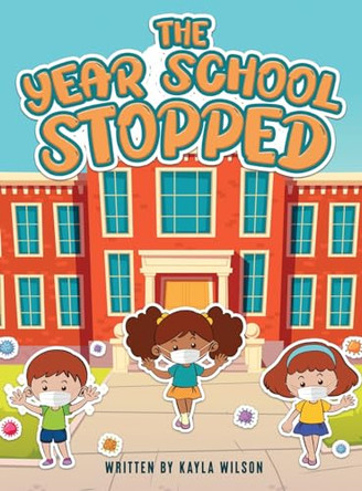 The Year School Stopped by Kayla Wilson 9798889253624