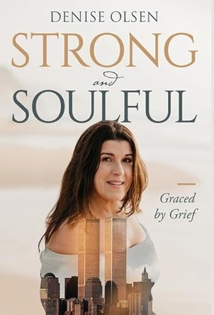 Strong and Soulful: Graced by Grief by Denise Olsen 9798889261384