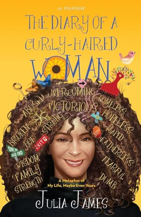 The Diary of A Curly-Haired Woman: A Metaphor of My Life's Twists and Turns, Maybe Even Yours by Julia James 9798889269359