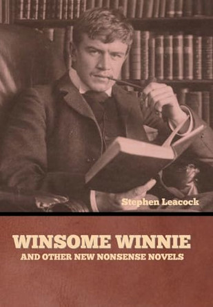 Winsome Winnie and other New Nonsense Novels by Stephen Leacock 9798889423256