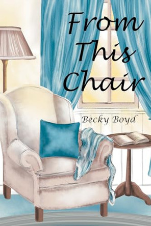 From This Chair by Becky Boyd 9798889600022