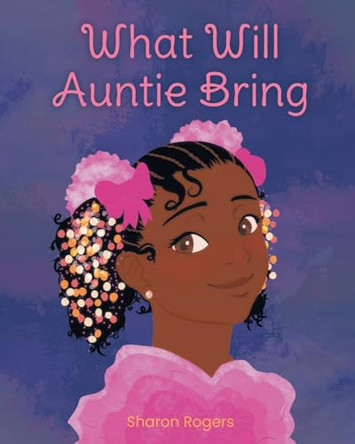 What Will Auntie Bring by Sharon Rogers 9798889604037