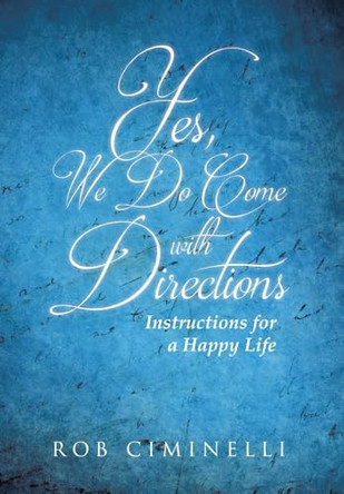 Yes, We Do Come with Directions: Instructions for a Happy Life by Rob Ciminelli 9798889604518