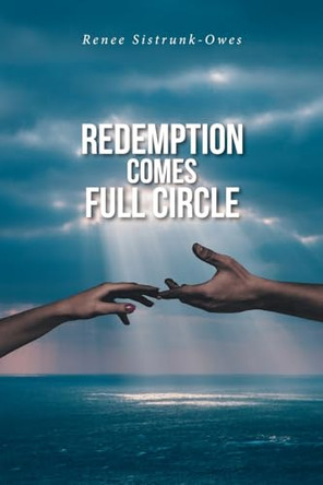 Redemption Comes Full Circle by Renee Sistrunk-Owes 9798889825661