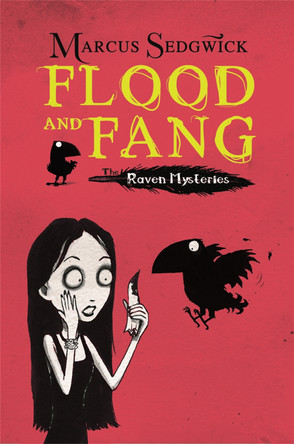 Raven Mysteries: Flood and Fang: Book 1 by Marcus Sedgwick Raven Mysteries: Flood and Fang: Book 1 by Marcus Sedgwick