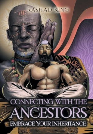 Connecting with the Ancestors: Embrace Your Inheritance by Rashad King 9798891008434