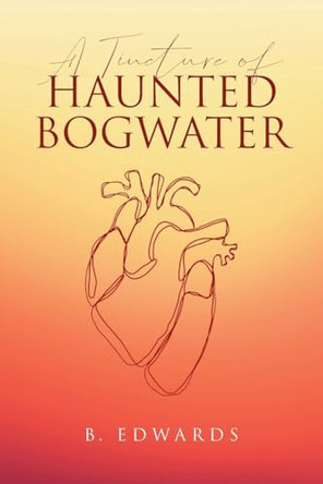 A Tincture of Haunted Bogwater by B Edwards 9798891127869