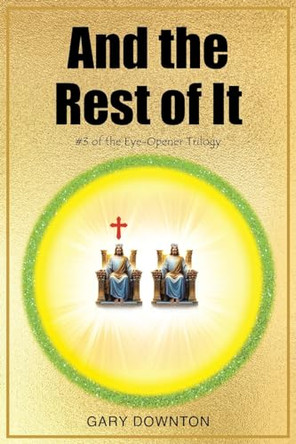 And the Rest of It #3 of the Eye-Opener Trilogy by Gary Downton 9798891302860