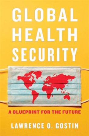 Global Health Security: A Blueprint for the Future by Lawrence O. Gostin