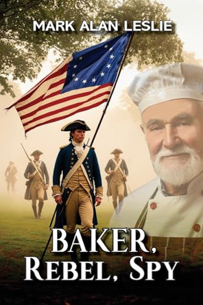 Baker, Rebel, Spy by Mark Alan Leslie 9798891343023