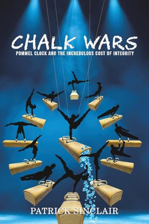 Chalk Wars: Pommel Clock and the Incredulous Cost of Integrity by Patrick Sinclair 9798891550469