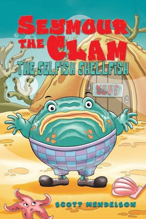 Seymour the Clam: The Selfish Shellfish by Scott Mendelson 9798891555235
