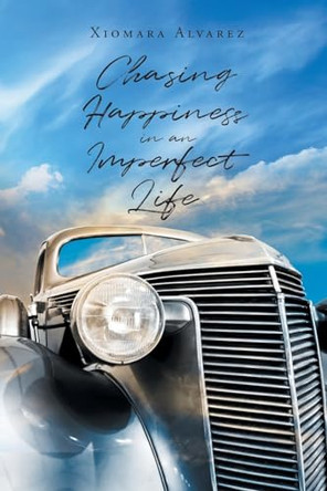 Chasing Happiness in an Imperfect Life by Xiomara Alvarez 9798891573154