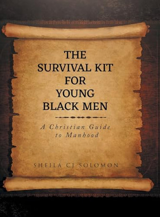 The Survival Kit For Young Black Men: A Christian Guide to Manhood by Sheila Cj Solomon 9798891942288