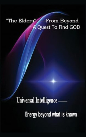 "The Elders" From Beyond: A Quest to Find God by Dr Daniel Gabriel 9798892112284