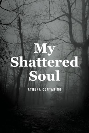 My Shattered Soul by Athena Contarino 9798892210089