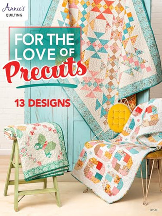 For the Love of Precuts: 10 Designs by Annie's Quilting 9798892533850