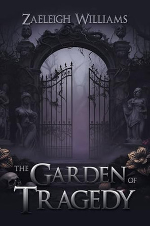 The Garden of Tragedy by Zaeleigh Williams 9798892854092