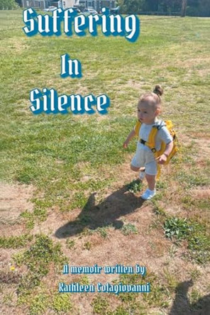 Suffering in Silence by Kathleen Colagiovanni 9798893150322