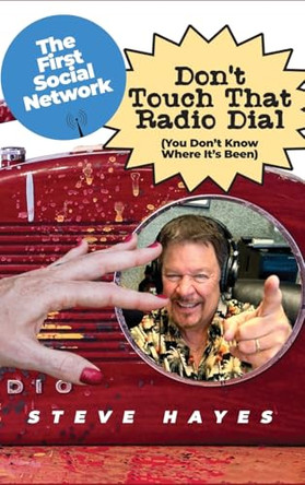 Don't Touch That Radio Dial: (You Don't Know Where It's Been) by Steve Hayes 9798893417289