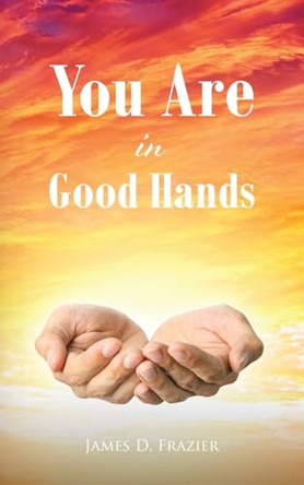 You Are in Good Hands by James D Frazier 9798893457667