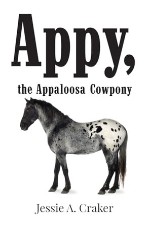 Appy, the Appaloosa Cowpony by Jessie A Craker 9798893569339
