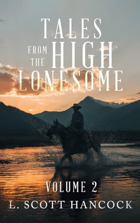 Tales of the High Lonesome: Volume 2 by L Scott Hancock 9798893811100