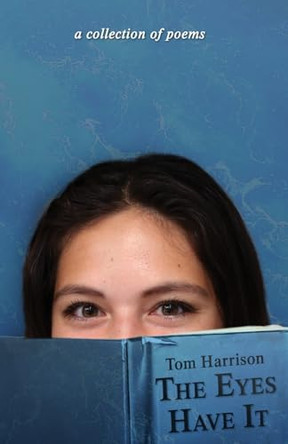 The Eyes Have It: a collection of poems by Tom Harrison 9798893900132
