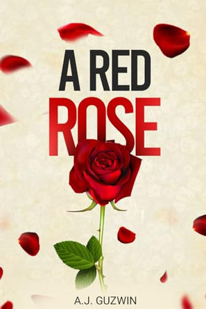 A Red Rose by A J Guzwin 9798893970180