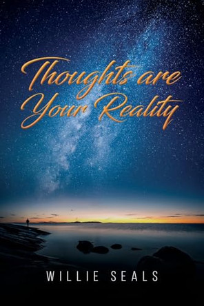 Thoughts Are Your Reality by Willie Seals 9798894191645