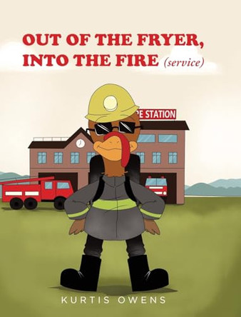 Out of the Fryer, Into the Fire (Service) by Kurtis Owens 9798895261286