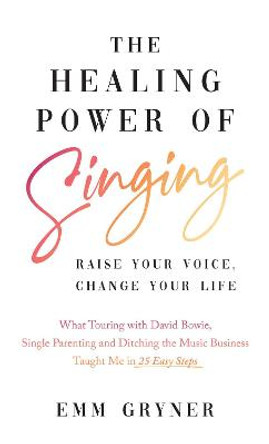 The Vocal Life: 25 Secrets for Singing and Living an Amazing Life by Emm Gryner