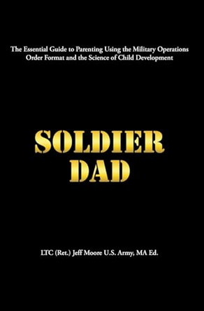 Soldier Dad by Ltc (Ret ) Jeff Moore U S Army Ma Ed 9798895530146