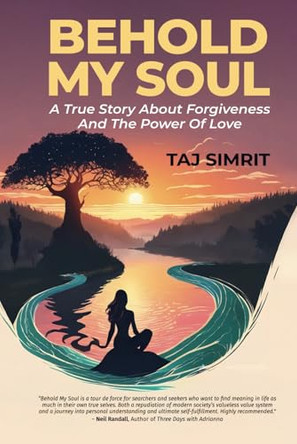 Behold My Soul, A True Story About Forgiveness And The Power Of Love by Taj Simrit 9798895693537