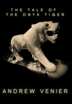 The Tale of the Onyx Tiger by Andrew Venier 9798895872161