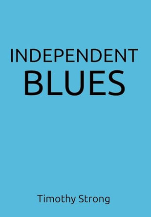 Independent Blues by Timothy Strong 9798896010425