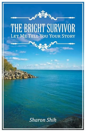 The Bright Survivor: Let Me Tell You Your Story by Sharon Shih 9798896901198