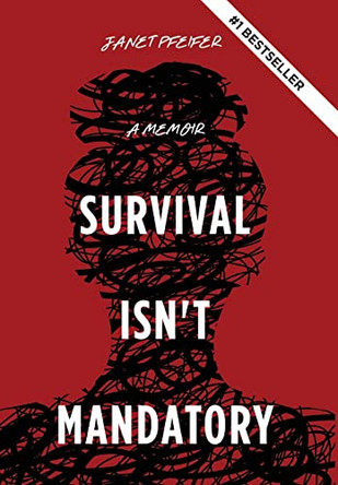 Survival Isn't Mandatory: A Memoir by Janet Pfeifer 9798985051315